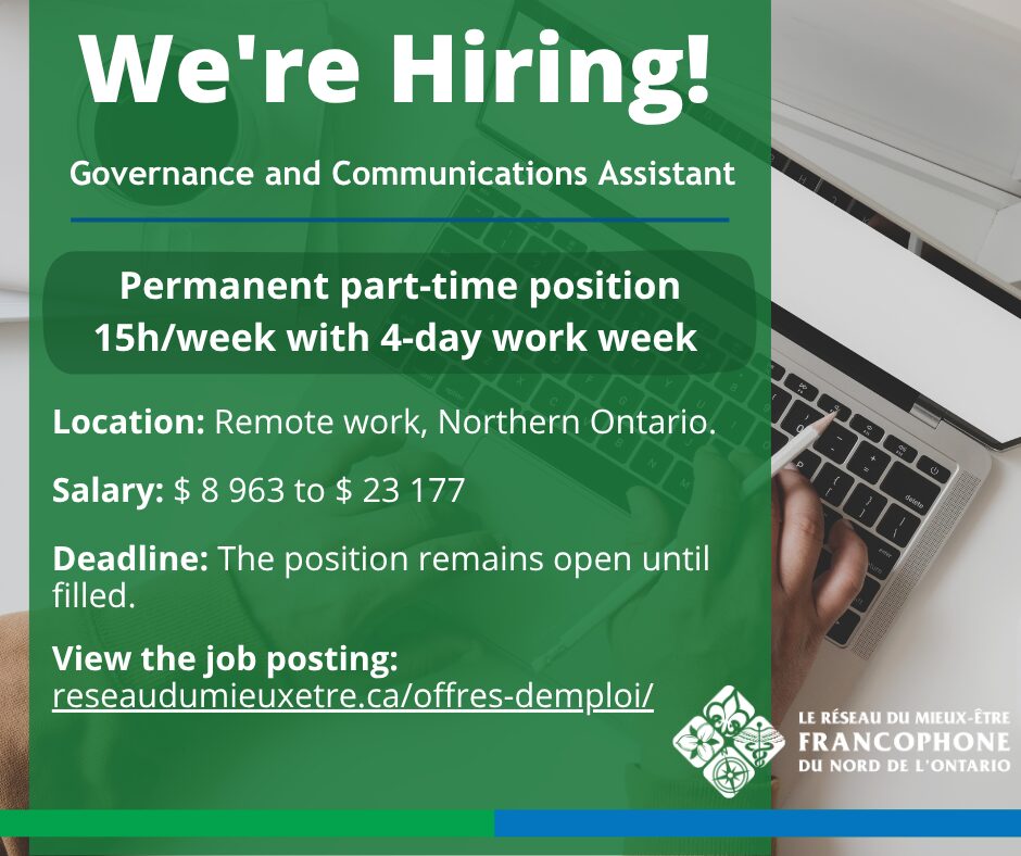A job recruitment graphic with a green overlay on a background image of someone typing on a laptop. At the top, large white text reads "We're Hiring!" followed by the job title: "Governance and Communications Assistant".

The key details listed in white text include:

Permanent part-time position 15h/week with 4-day work week

Location: Remote work, Northern Ontario.

Salary: $ 8 963 to $ 23 177

Deadline: The position remains open until filled.

At the bottom left, there is a call to action: "View the job posting: reseaudumieuxetre.ca/offres-demploi/".